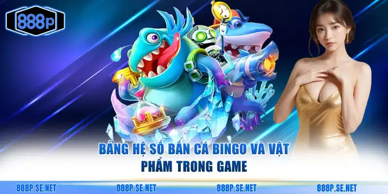 Bảng hệ số bắn cá Bingo và vật phẩm