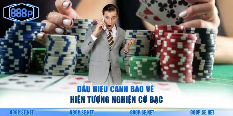 Dấu hiệu cảnh báo về hiện tượng nghiện cờ bạc