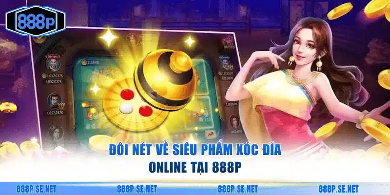 Đôi nét về siêu phẩm Xóc đĩa online tại 888P