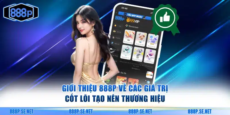 Giới thiệu 888P về các giá trị cốt lõi tạo nên thương hiệu