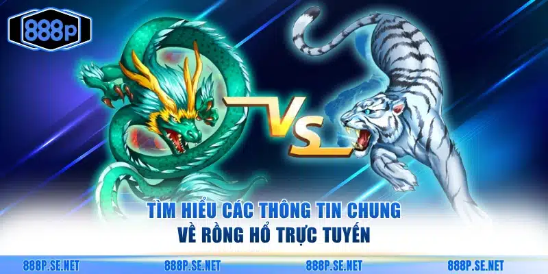 Những thông tin chung về game Rồng Hổ trực tuyến