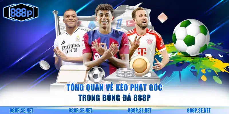 Tổng quan về kèo phạt góc trong bóng đá 888P