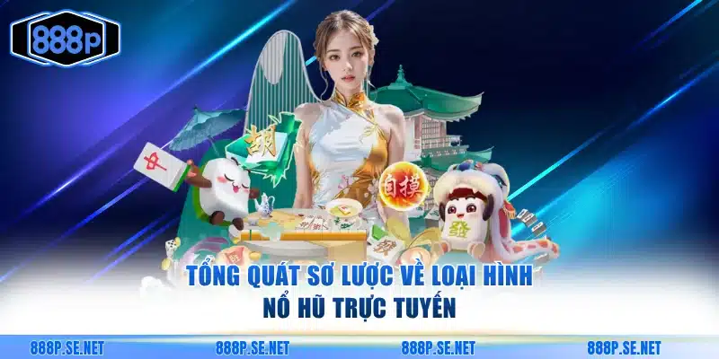 Tổng quát sơ lược về loại hình nổ hũ trực tuyến