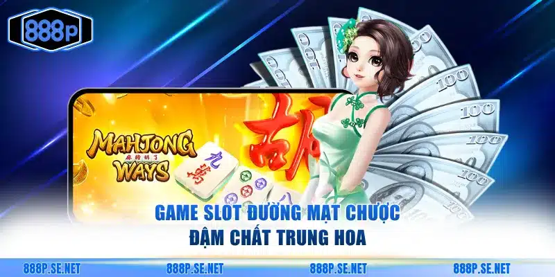 Trải nghiệm slot Đường Mạt Chược đậm chất Trung Hoa